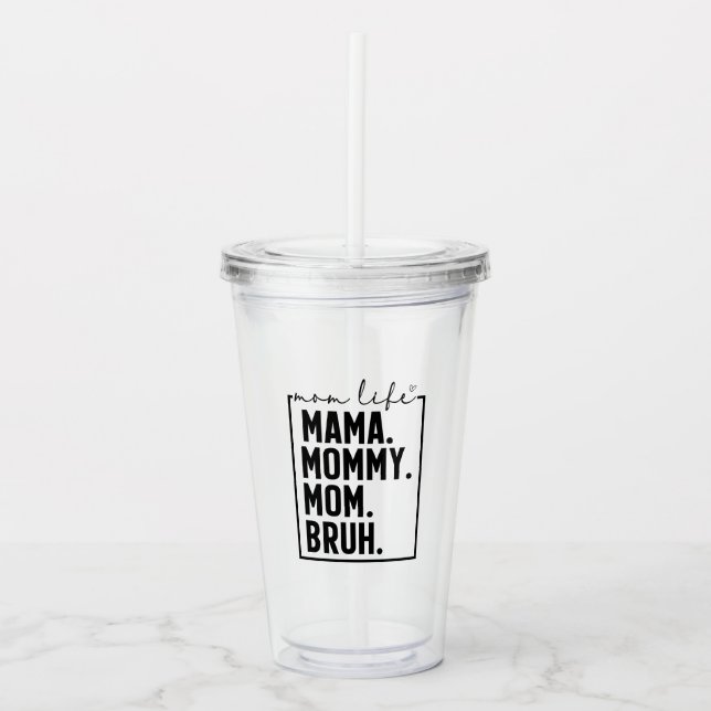 Bruh Funny Mom Life Acrylic Tumbler Cup (Front)