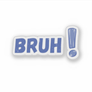 BRUH! Funny Reaction Quote Sticker