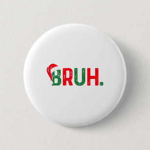 Bruh Funny Saying Bro Teens Boys Kids Christmas Pa Button