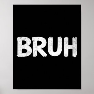 Bruh Funny Saying Meme Bro Mens Boys Girls Teen Yo Poster