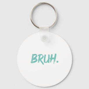 Bruh Funny Saying Meme Bro Mom Slang Boy Girls You Keychain
