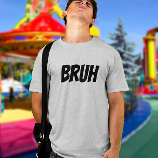 Bruh Funny Teen Quote T-Shirt
