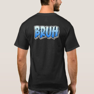 Bruh Graffiti Style Design That Says Bruh 1 T-Shirt