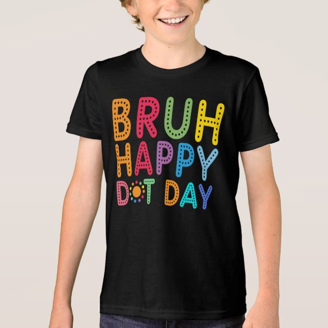  Bruh Happy Dot Day Funny kids boys Custom Tri-Blend Shirt (Front)