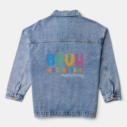 Bruh Happy First Day Of School Welcome Back To Sch Denim Jacket