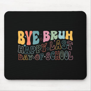 Bruh Happy Last Day Of School Funny Meme Teacher S Mouse Pad