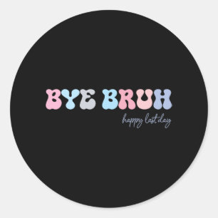 Bruh Happy Last Day Of School Hello Summer Student Classic Round Sticker
