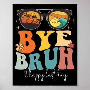 Bruh Happy Last Day Of School Teacher Summer Poster