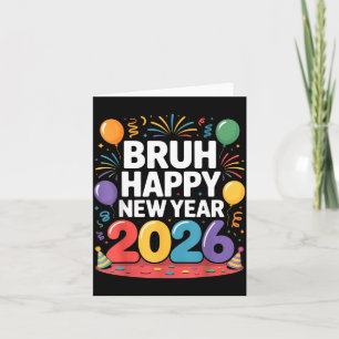 Bruh Happy New Year 2026 Fun Party Vibes Celebrati Card
