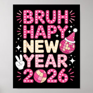 Bruh Happy New Year 2026 Party Vibes For Fun-lovin Poster
