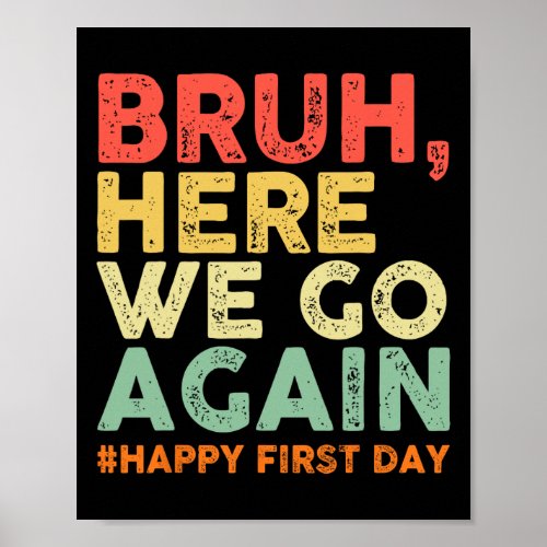 Bruh Here We Go Again Happy First Day Of School Re Poster