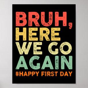 Bruh Here We Go Again Happy First Day Of School Re Poster