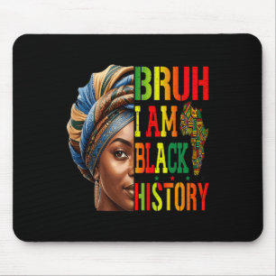 Bruh I Am Black History Girl Black Women Celebrati Mouse Pad