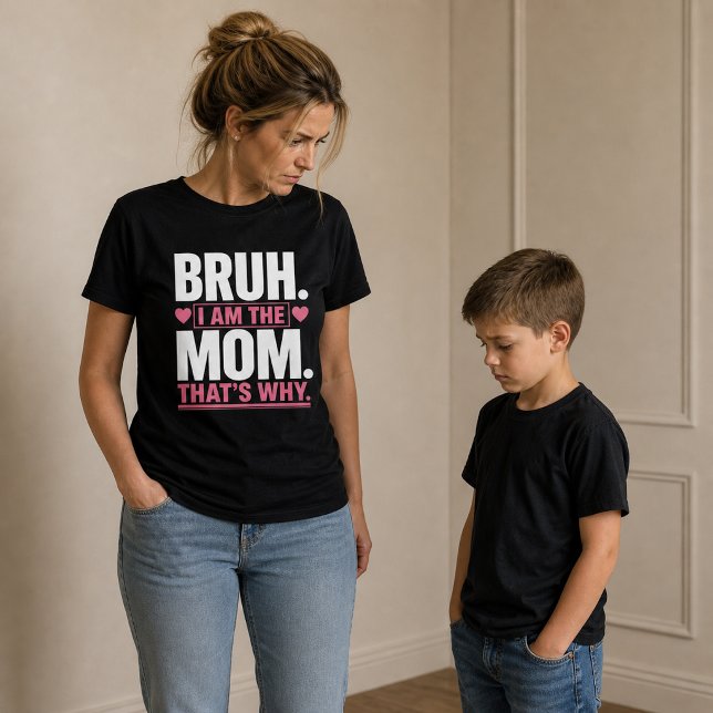 Bruh… I Am the Mom Funny  T-Shirt (Creator Uploaded)