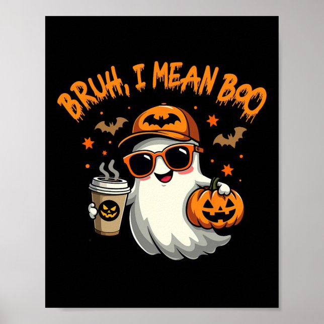 Bruh I Mean Boo Funny Ghost Coffee Pumpkin Spooky  Poster (Front)