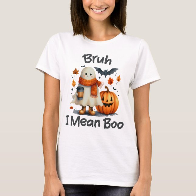 Bruh I Mean Boo, Funny Ghost T-Shirt (Front)