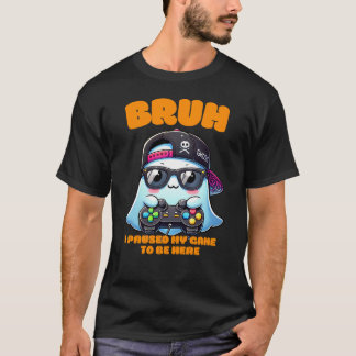 Bruh I Paused My Game To Be Here T-Shirt