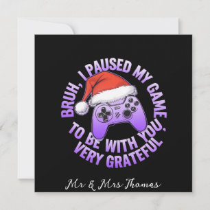 Bruh, I Paused My Game to Be With You Invitation