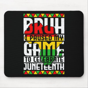 Bruh I Paused My Game To Celebrate Juneteenth Game Mouse Pad