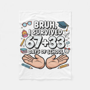 Bruh I Survived 67+33 Days Of School 100th Day Of Fleece Blanket