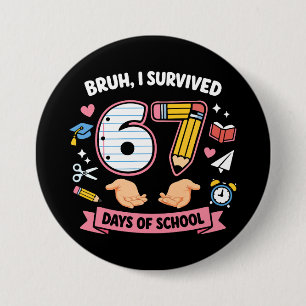 Bruh I survived 67 days of school Button