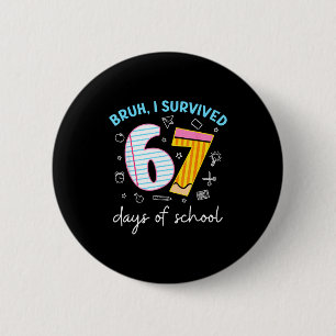 Bruh I Survived 67 Days Of School Funny Six Seven  Button