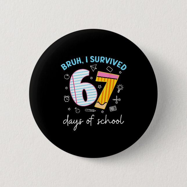 Bruh I Survived 67 Days Of School Funny Six Seven  Button (Front)