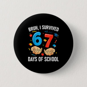 Bruh I Survived 67 Days Of School Funny Six Seven Button