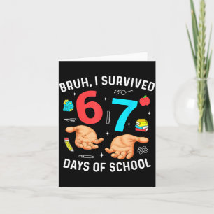 Bruh I Survived 67 Days Of School Funny Six Seven Card