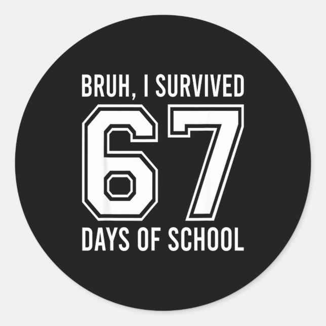 Bruh I Survived 67 Days Of School Funny Six Seven  Classic Round Sticker (Front)