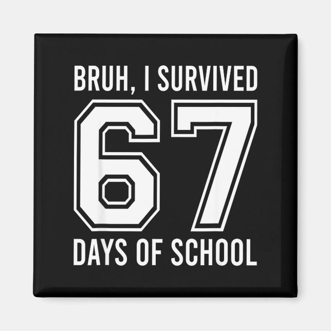 Bruh I Survived 67 Days Of School Funny Six Seven  Magnet (Front)