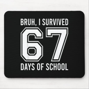 Bruh I Survived 67 Days Of School Funny Six Seven Mouse Pad