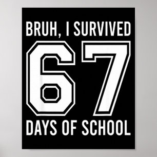 Bruh I Survived 67 Days Of School Funny Six Seven  Poster