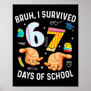 Bruh I Survived 67 Days Of School Funny Six Seven  Poster