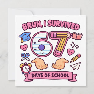 Bruh I survived 67 days of school Invitation