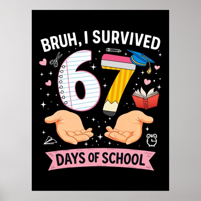 Bruh I survived 67 days of school Poster (Front)