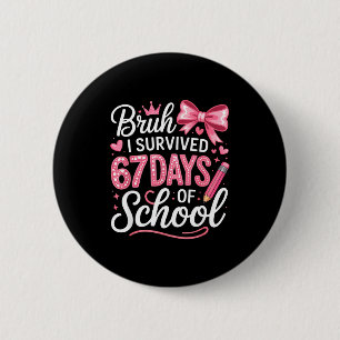Bruh I Survived 67 Days Of School Six Seven Meme T Button