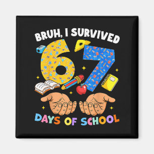 Bruh I Survived 67 Days Of School Six Seven Meme T Magnet