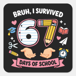 Bruh I survived 67 days of school Square Sticker
