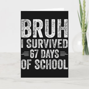 Bruh I Survived 67 Days Of School Teachers Kids Si Card
