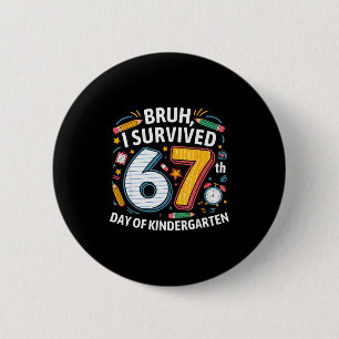 Bruh I Survived 67th Day Of Kindergarten 67 Meme K Button