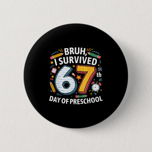 Bruh I Survived 67th Day Of Preschool 67 Meme Kids Button