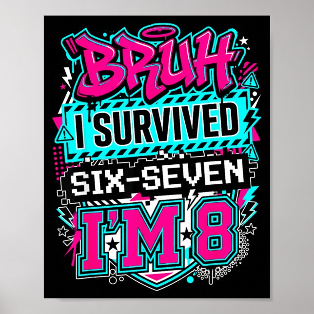 Bruh i survived 6 7 six seven i'm 8 for boy kid  poster (Front)