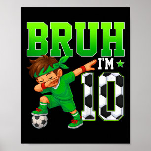 Bruh Im 10 Soccer 10th Birthday Party Boy 10 Years Poster