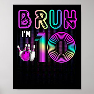 Bruh I'm 10 Year Old It's My 10th Birthday Bowling Poster