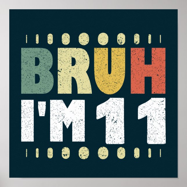 Bruh I'm 11 Eleventh Birthday Funny Girl Boy Poster (Front)