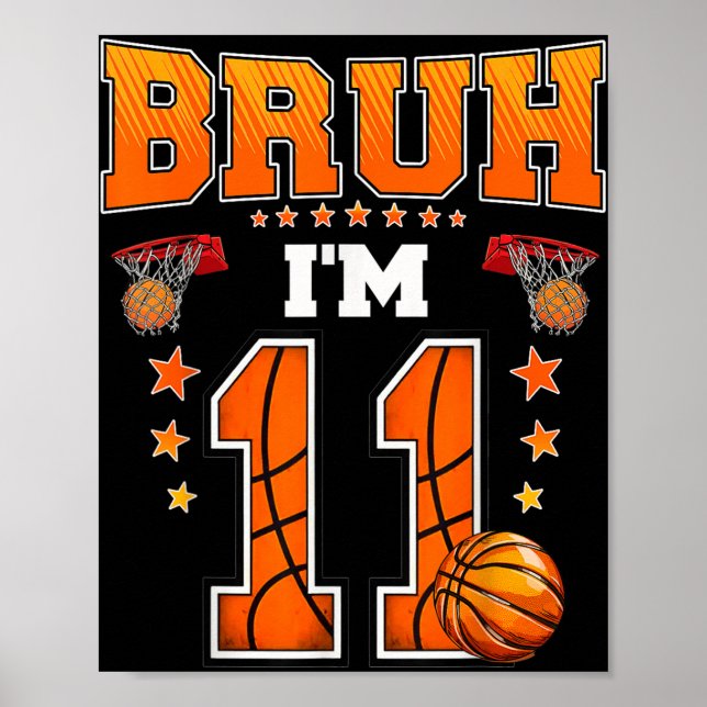 Bruh Im 11 Year Old Baller Basketball 11th Birthda Poster (Front)