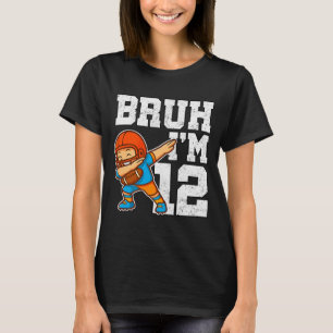 Bruh I'm 12 Funny Dab Se Football Gift For 12th Bi T-Shirt