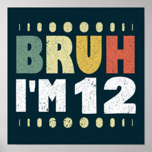 Bruh I'm 12 Twelfth Birthday Girls Boys Vintage Poster