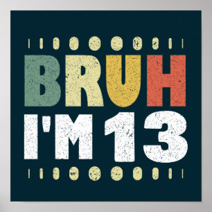 Bruh I'm 13 Funny 13th Birthday Party Girl Boy Poster